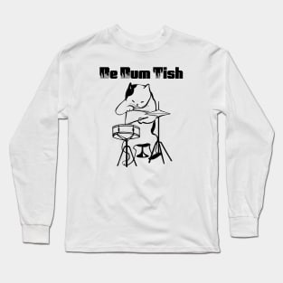 Drummer Cat, Drumming Cat, Cat Dummer, De Dum Tish Long Sleeve T-Shirt